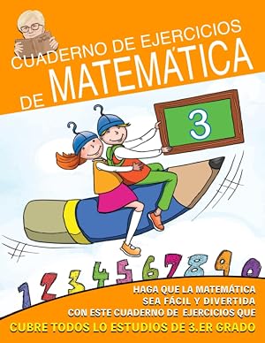 Cuaderno de Ejercicios de Matem&aacute;ticas: Haz que las Matem&aacute;ticas sea F&aacute;cil y Divertido con estos ejercicios que funcionan en todo el programa de 3&deg; grado