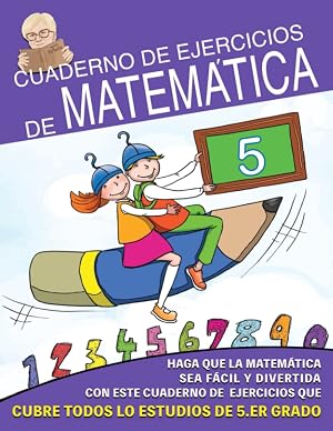 Cuaderno de Ejercicios de Matem&aacute;ticas: Haz que las Matem&aacute;ticas sea F&aacute;cil y Divertido con estos ejercicios que funcionan en todo el programa de 5&deg; grado