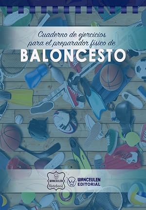Cuaderno de Ejercicios para el Preparador F&iacute;sico de Baloncesto