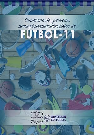 Cuaderno de Ejercicios para el Preparador F&iacute;sico de F&uacute;tbol-11
