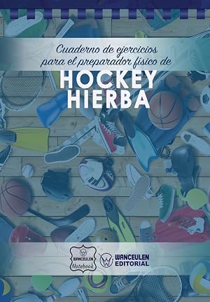 Cuaderno de Ejercicios para el Preparador F&iacute;sico de Hockey Hierba
