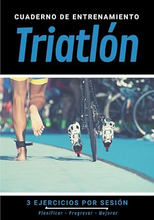 Cuaderno De Entrenamiento Triatl&oacute;n: Libro de ejercicios y plan de entrenamiento - Planificaci&oacute;n deportiva - Evaluar y apuntar objetivos - Regalo original Triatleta