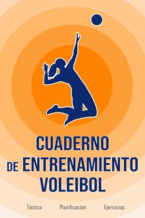 Cuaderno de entrenamiento Voleibol: Registro de entrenamiento t&aacute;ctico de voleibol | Libro de objetivos, organizaci&oacute;n y ejercicios para entrenadores | ... sesiones de entrenamiento | Pasi&oacute;n deportiva