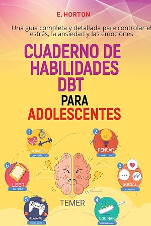 CUADERNO DE HABILIDADES DBT PARA ADOLESCENTES: Una gu&iacute;a completa y detallada para controlar el estr&eacute;s, la ansiedad y las emociones