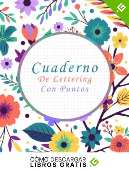 Cuaderno De Lettering Con Puntos: Libreta De Puntos lettering punteada Para Lettering y Caligraf&iacute;a Creativa Para Principiantes Ni&ntilde;as, Ni&ntilde;os y Adultos - A4 120 p&aacute;ginas -Cubierta De Patr&oacute;n De Flores