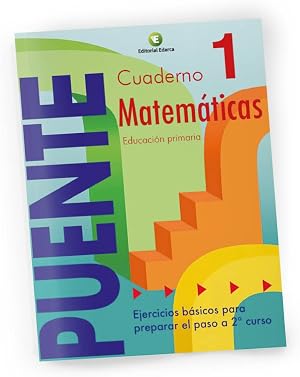 Cuaderno De Matem&aacute;ticas. Puente 1er Curso Primaria. Ejercicios B&aacute;sicos Para Preparar El Paso A 2&ordm; Curso - 9788478874491