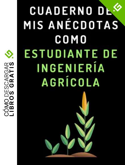 Cuaderno De Mis An&eacute;cdotas Como Estudiante De Ingenier&iacute;a Agr&iacute;cola: Cuaderno De Notas Para Estudiantes De Ingenier&iacute;a Agr&iacute;cola