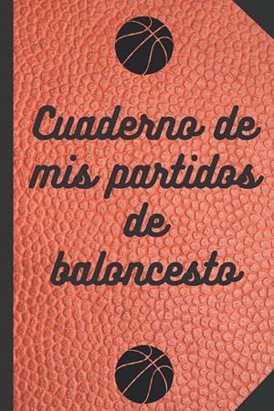CUADERNO DE MIS PARTITOS DE BALONCESTO: Cuaderno de baloncesto para completar. Cuaderno de baloncesto con mis estad&iacute;sticas de mis partidos de ... Formato: 15,24 cm sur 22,8 cm 101 p&aacute;ginas