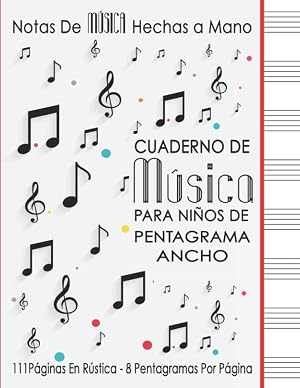 Cuaderno De M&uacute;sica Para NI&Ntilde;OS De Pentagrama Ancho: Notas De M&Uacute;SICA Hechas A Mano: Diario De M&Uacute;SICA De Hojas En Blanco - Papel Manuscrito En Blanco - 8 ... - 8,5 "x11" - 111 P&aacute;ginas En R&uacute;stica