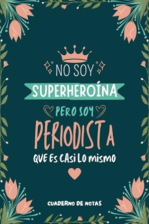 Cuaderno de Notas - No Soy Superhero&iacute;na Pero Soy Periodista que es Casi Lo Mismo: Diario y Libreta de Apuntes Regalo Para Chicas Periodistas, Original ... Mujer Periodista o Estudiantes de Periodismo