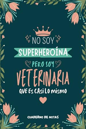 Cuaderno de Notas - No Soy Superhero&iacute;na Pero Soy Veterinaria que es Casi Lo Mismo: Diario y Libreta de Apuntes Regalo Para Chicas Veterinarios, ... Veterinaria o Estudiantes de Veterinaria