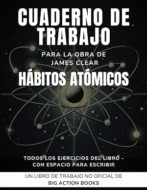 Cuaderno de trabajo para H&aacute;bitos at&oacute;micos de James Clear: Ejercicios para reflexionar, procesar y practicar las lecciones (Cuadernos de trabajo en espa&ntilde;ol)