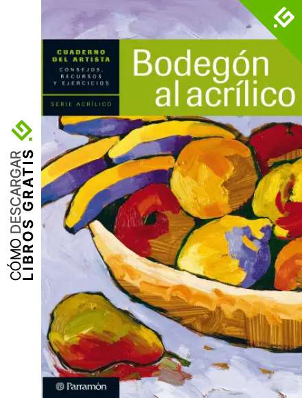 Cuaderno del artista. Bodeg&oacute;n al acr&iacute;lico (Cuadernos del artista)