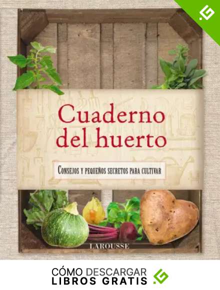 Cuaderno del huerto (Larousse - Libros Ilustrados/ Pr&aacute;cticos - Ocio Y Naturaleza - Jardiner&iacute;a - Larousse De...)