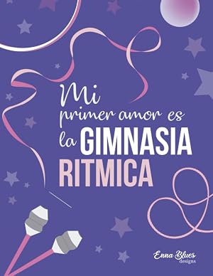 Cuaderno Gimnasia Ritmica para ni&ntilde;os y adolescentes: Ideal para tomar apuntes, bloc de notas o diario personal. Gran Tama&ntilde;o. (Cuadernos Enna Blues)