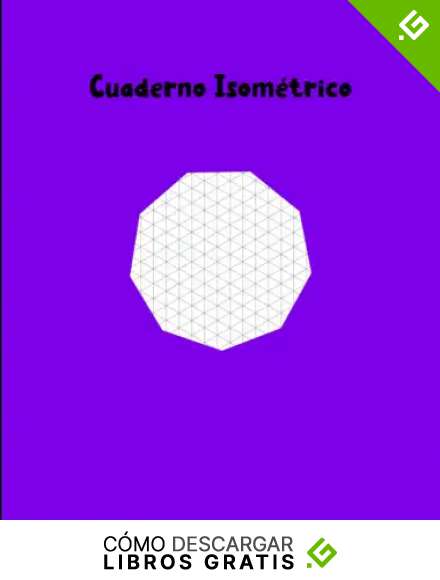 Cuaderno Isom&eacute;trico: Cuaderno de p&aacute;ginas isom&eacute;tricas para dibujo en 3D . Papel isom&eacute;trico para dibujo . L&iacute;neas de color gris claro . Libro isom&eacute;trico A4 . Graph Paper