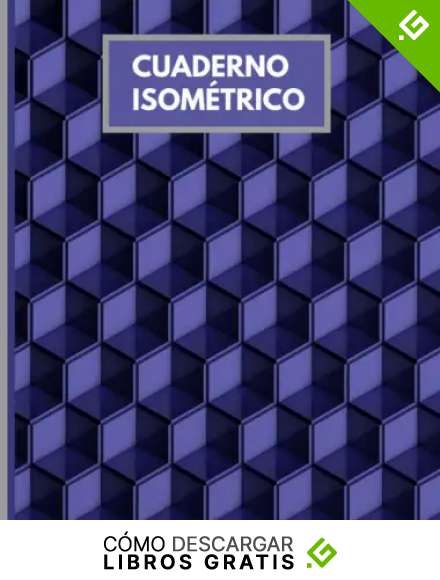 Cuaderno isom&eacute;trico: Libro de papel isom&eacute;trico para el dibujo en 3D, dise&ntilde;o 3D