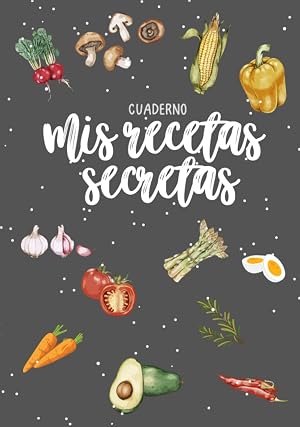 Cuaderno: Mis Recetas Secretas: Recetario de cocina en blanco, hasta 100 recetas en este bonito cuaderno.