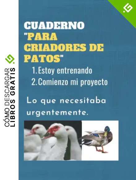 CUADERNO "PARA CRIADORES DE PATOS": Estoy entrenando | Comienzo mi proyecto | Lo que necesitaba urgentemente