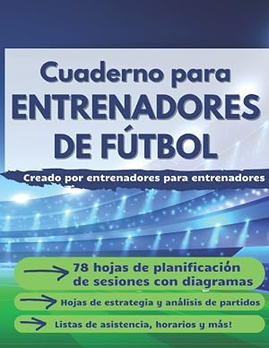 Cuaderno para Entrenadores de F&uacute;tbol: Libreta T&aacute;ctica de F&uacute;tbol. Plantillas de Juego para Entrenamientos con Esquemas de Campos de F&uacute;tbol y Espacio ... Listas de asistencia, horarios y m&aacute;s