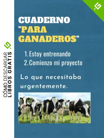 CUADERNO "PARA GANADEROS": Estoy entrenando | Comienzo mi proyecto | Lo que necesitaba urgentemente