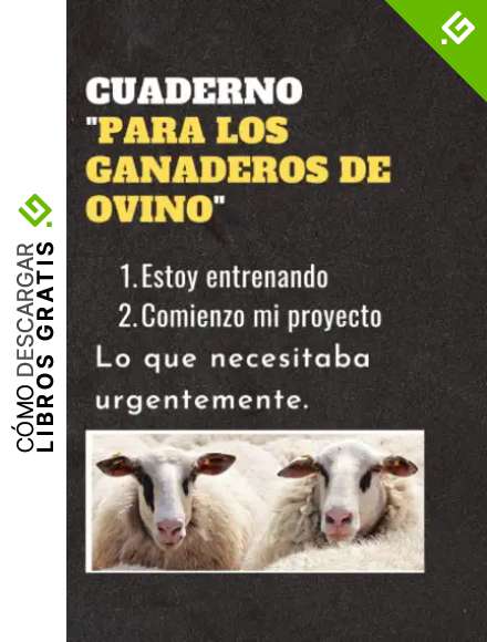 CUADERNO "PARA LOS GANADEROS DE OVINO": Estoy entrenando | Comienzo mi proyecto | Lo que necesitaba urgentemente