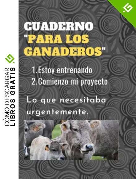 CUADERNO "PARA LOS GANADEROS": Estoy entrenando | Comienzo mi proyecto | Lo que necesitaba urgentemente