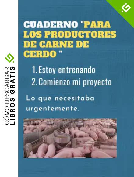 CUADERNO "PARA LOS PRODUCTORES DE CARNE DE CERDO ": Estoy entrenando | Comienzo mi proyecto | Lo que necesitaba urgentemente