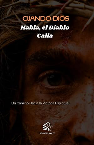 Cuando Dios Habla, el Diablo Calla: Un Camino Hacia la Victoria Espiritual (Orientaci&oacute;n Espiritual)