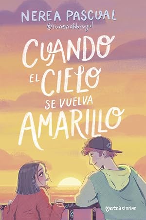 Cuando el cielo se vuelva amarillo (Matchstories Rom&aacute;ntica Contempor&aacute;nea)