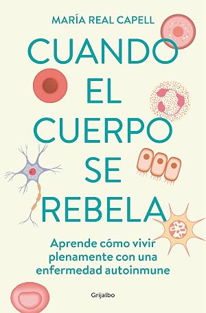 Cuando el cuerpo se rebela: Aprende c&oacute;mo vivir plenamente con una enfermedad autoinmune (Bienestar, salud y vida sana)