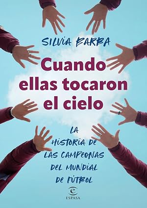 Cuando ellas tocaron el cielo: La historia de las campeonas del mundial de f&uacute;tbol (Autoayuda)
