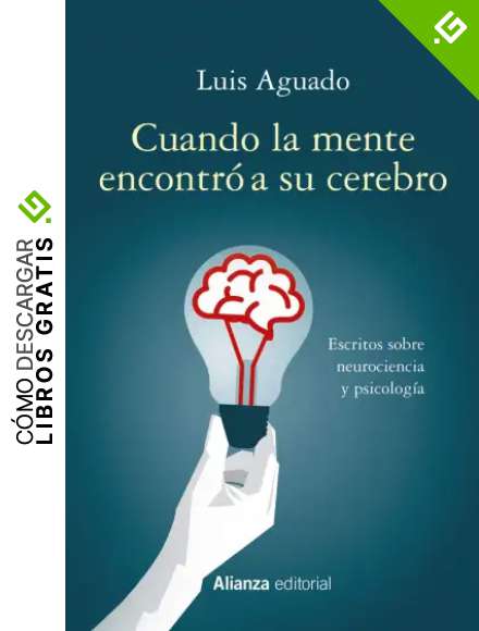 Cuando la mente encontr&oacute; a su cerebro: Escritos sobre neurociencia y psicolog&iacute;a (Alianza Ensayo)