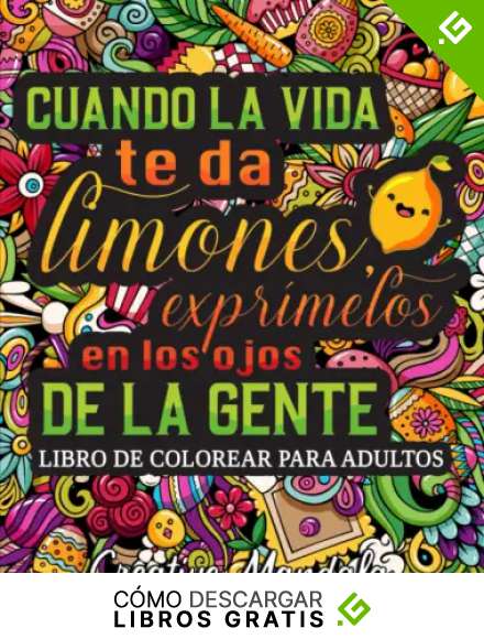 Cuando la vida te da limones, expr&iacute;melos en los ojos de la gente: Un irreverente libro de colorear para adultos con divertidas y sarc&aacute;sticas frases