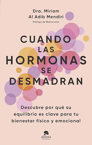 Cuando las hormonas se desmadran: Descubre por qu&eacute; su equilibrio es clave para tu bienestar f&iacute;sico y emocional (Alienta)
