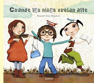 Cuando las ni&ntilde;as vuelan alto (Lumen ilustrados)