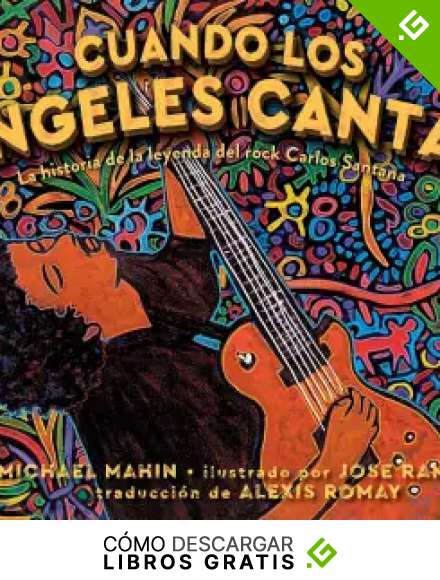 Cuando los &aacute;ngeles cantan (When Angels Sing): La historia de la leyenda de rock Carlos Santana