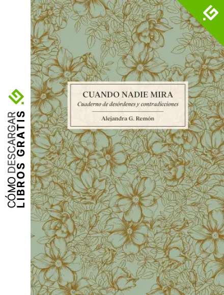 Cuando nadie mira: Cuaderno de des&oacute;rdenes y contradicciones (Literatura ilustrada)