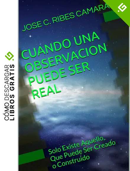 CUANDO UNA OBSERVACION PUEDE SER REAL: &iquest;Que Podemos Saber Sobre Los Ovnis? Solo Existe Aquello, Que Puede Ser Creado o Construido