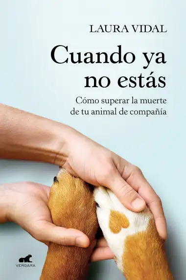 Cuando ya no est&aacute;s: C&oacute;mo superar la muerte de tu animal de compa&ntilde;&iacute;a (Libro pr&aacute;ctico)