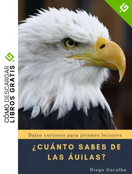 &iquest;CU&Aacute;NTO SABES DE LAS &Aacute;GUILAS?: Datos curiosos para j&oacute;venes lectores con impactantes fotograf&iacute;as (&iquest;Cu&aacute;nto sabes de...? n&ordm; 27)