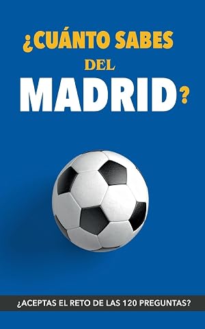 &iquest;Cu&aacute;nto sabes del Madrid?: &iquest;Aceptas el reto? Regalo para seguidores del Madrid. Un libro del Real Madrid diferente para aficionados al equipo blanco