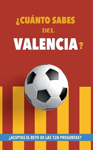 &iquest;Cu&aacute;nto sabes del Valencia?: &iquest;Aceptas el reto de las 120 preguntas? Libro del Valencia CF. Un libro de f&uacute;tbol diferente. Valencia f&uacute;tbol