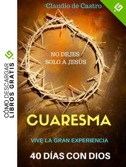 Cuaresma: Cuarenta D&iacute;as para Vivir la Experiencia de DIOS