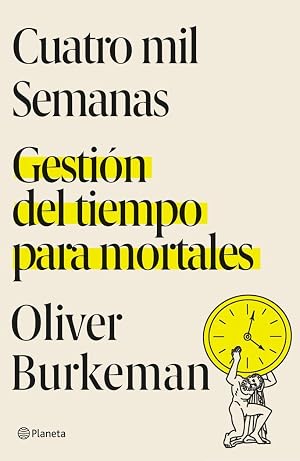 Cuatro mil semanas: Gesti&oacute;n del tiempo para mortales (No Ficci&oacute;n)