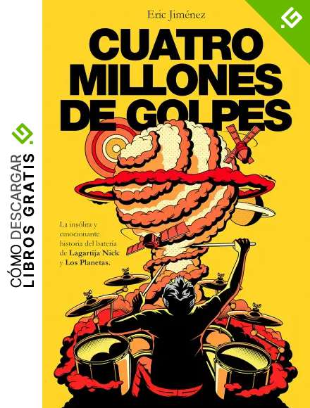 Cuatro millones de golpes: La ins&oacute;lita y emocionante historia del bater&iacute;a de Lagartija Nick y Los Planetas (Obras diversas)