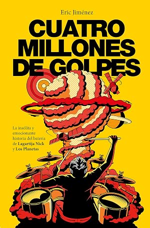 Cuatro millones de golpes: La ins&oacute;lita y emocionante historia del bater&iacute;a de Lagartija Nick y Los Planetas (Obras diversas)