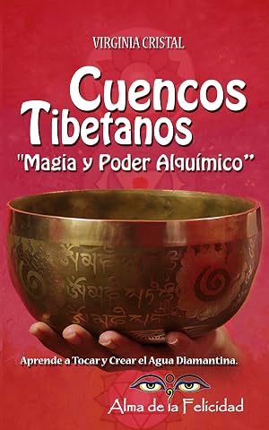 Cuencos Tibetanos. "Magia y Poder Alqu&iacute;mico&rdquo;.: Aprende a Tocar y Crear el Agua Diamantina.