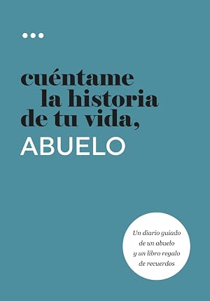 Cu&eacute;ntame la historia de tu vida, abuelo: Un diario guiado de un abuelo y un libro regalo de recuerdos (Libros de la serie Cu&eacute;ntame la historia de tu vida)