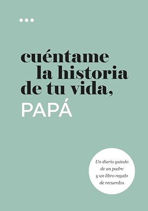 Cu&eacute;ntame la historia de tu vida, pap&aacute;: Un diario guiado de un padre y un libro regalo de recuerdos (Libros de la serie Cu&eacute;ntame la historia de tu vida)